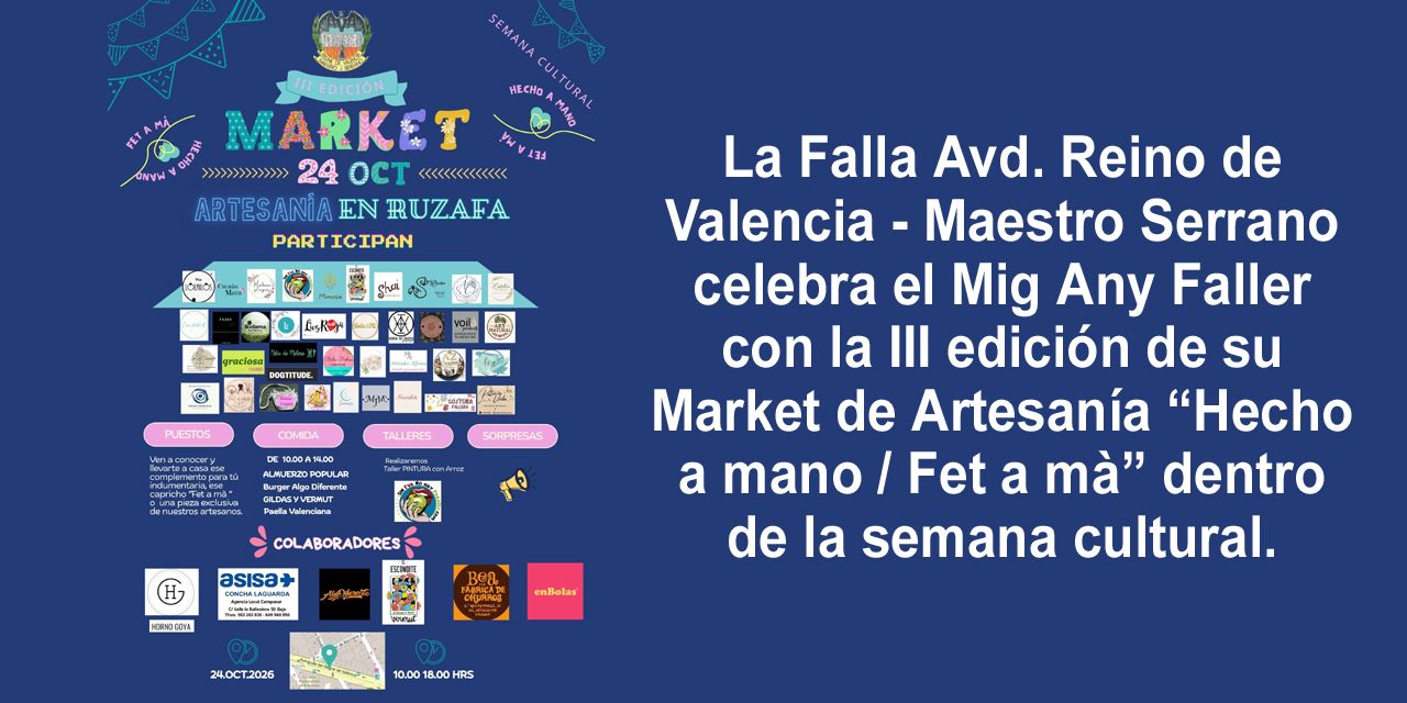  La Falla Avd. Reino de Valencia - Maestro Serrano celebra el Mig Any Faller con la III edición de su Market de Artesanía “Hecho a mano / Fet a mà” dentro de la semana cultural.