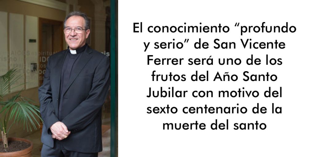  “San Vicente Ferrer es uno de los valencianos más internacionales y su palabra llegaba al corazón y convertía”